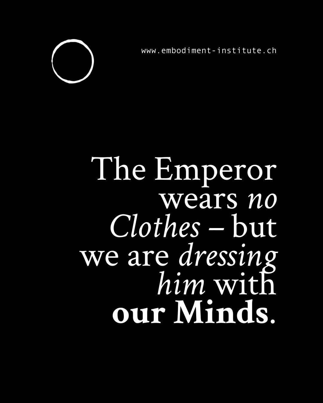 ⠀
⠀

&laquo;Der Kaiser ist nackt!&raquo;
⠀
Im M&auml;rchen von Andersen bricht ein kleines Kind den Bann. Die Menge sieht die Wahrheit, die Illusion zerplatzt, die Erl&ouml;sung folgt. Das Kind kann die Nacktheit sehen, f&uuml;hlen und aussprechen, w