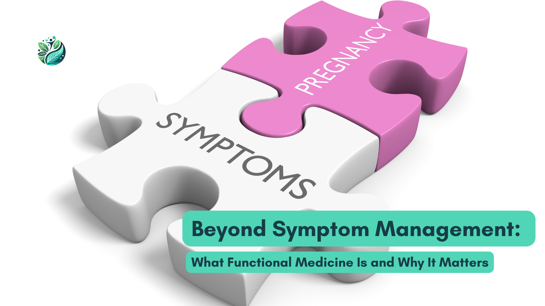 Beyond Symptom Management: What Functional Medicine Is and Why It Matters
