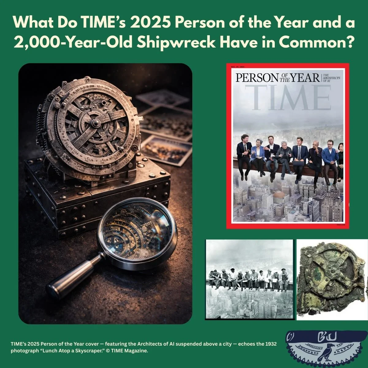 What does @time 2025 Person of the Year have in common with a 2,000-year-old shipwreck?

In 1901, a corroded object was recovered off the Greek island of Antikythera. It was later identified as the world&rsquo;s first known computer &mdash; a hand-po