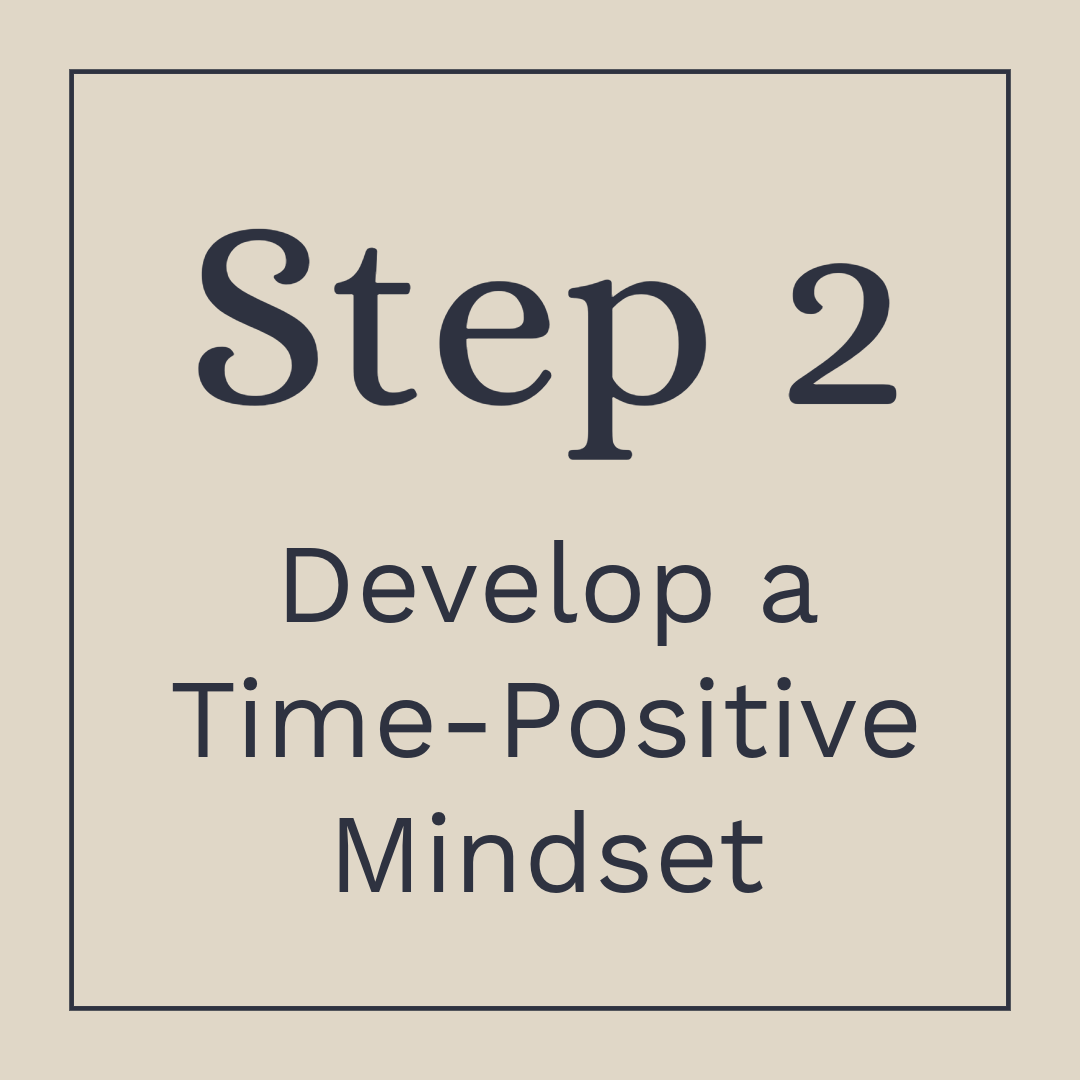 Step 2, develop a time-positive mindset, written in black text on a beige background inside a thin black border.