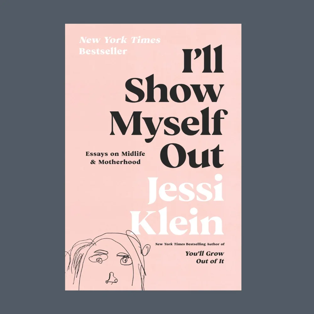 I'll Show Myself Out: Essays on Midlife and Motherhood