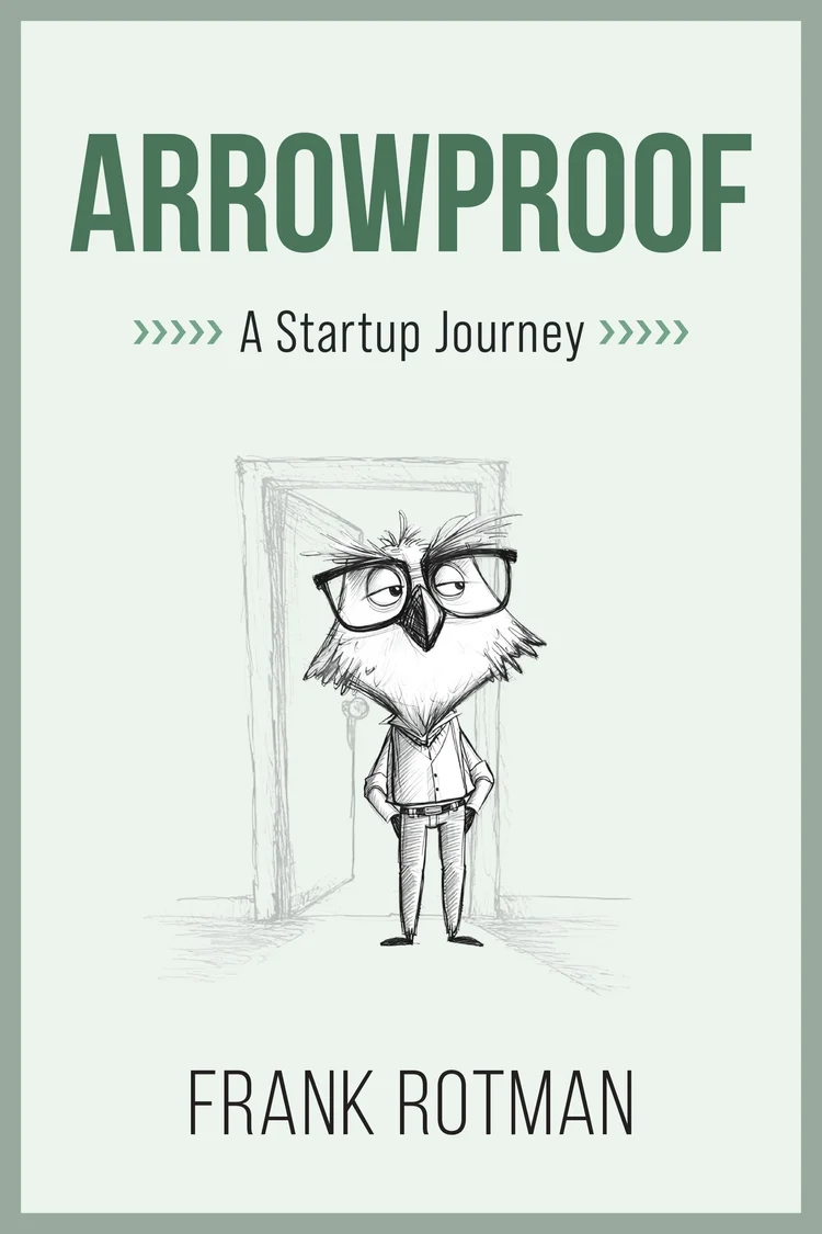 ArrowProof: A Startup Journey, by Frank Rotman