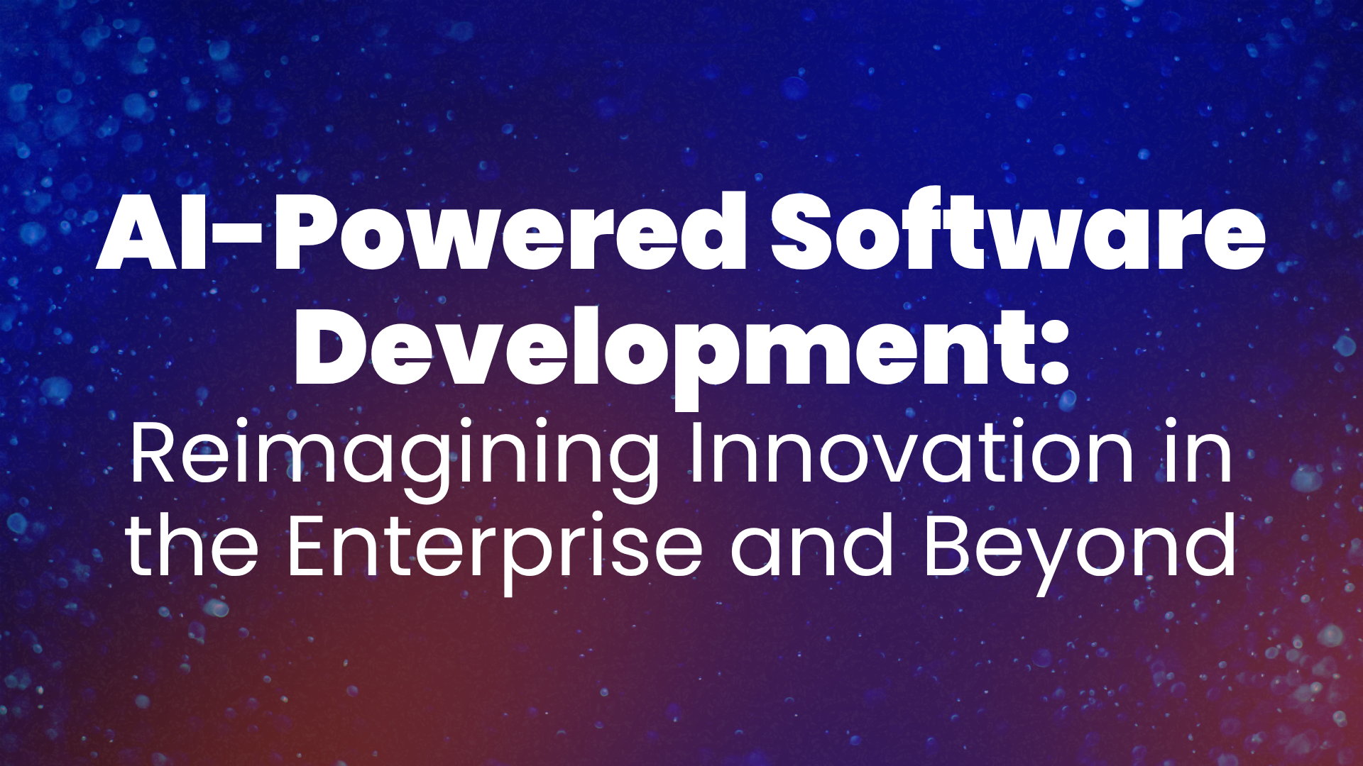 AI-Powered Software Development: Reimagining Innovation in the Enterprise and Beyond