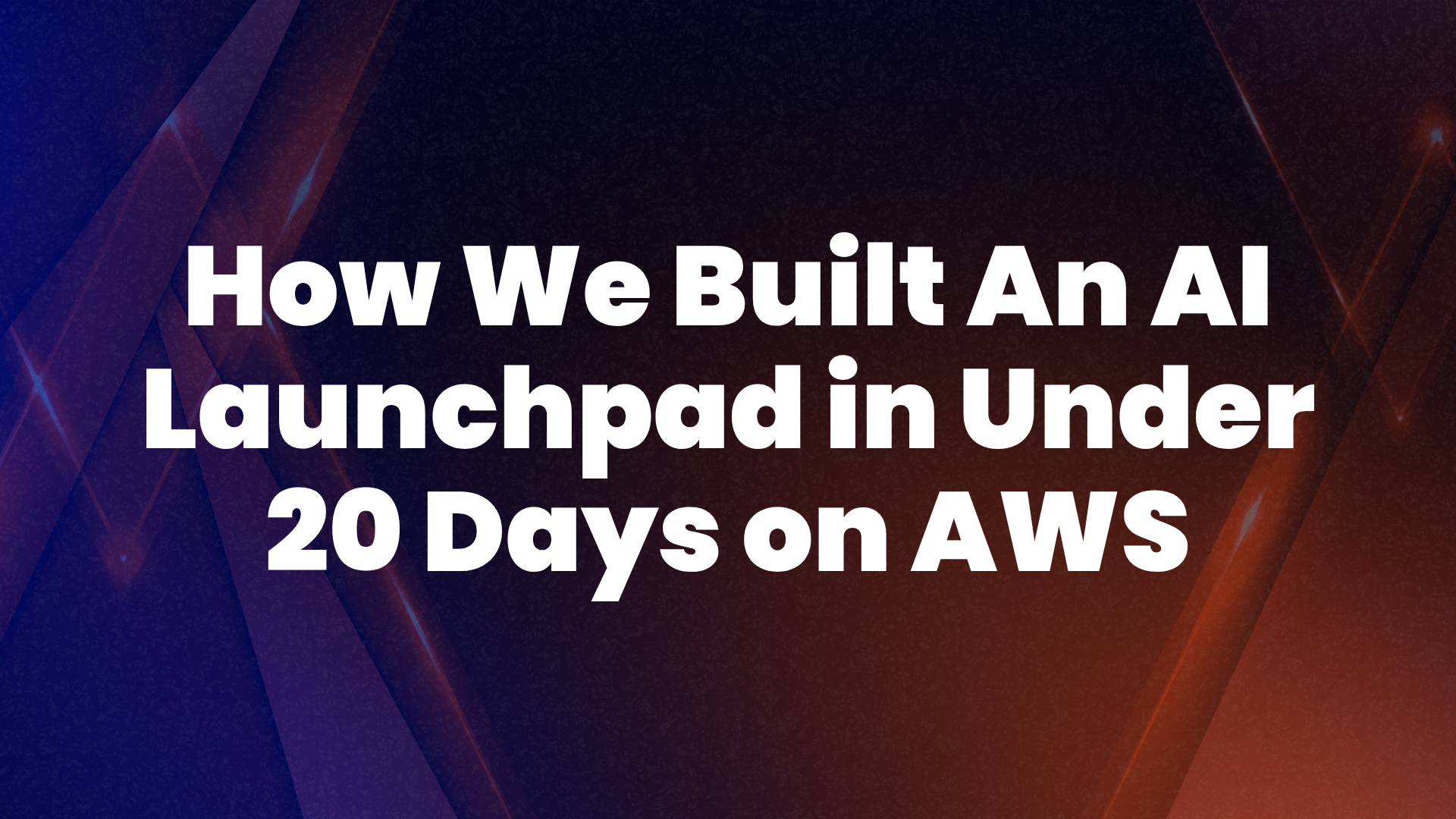 How We Built An AI Launchpad in Under 20 Days on Amazon Web Services
