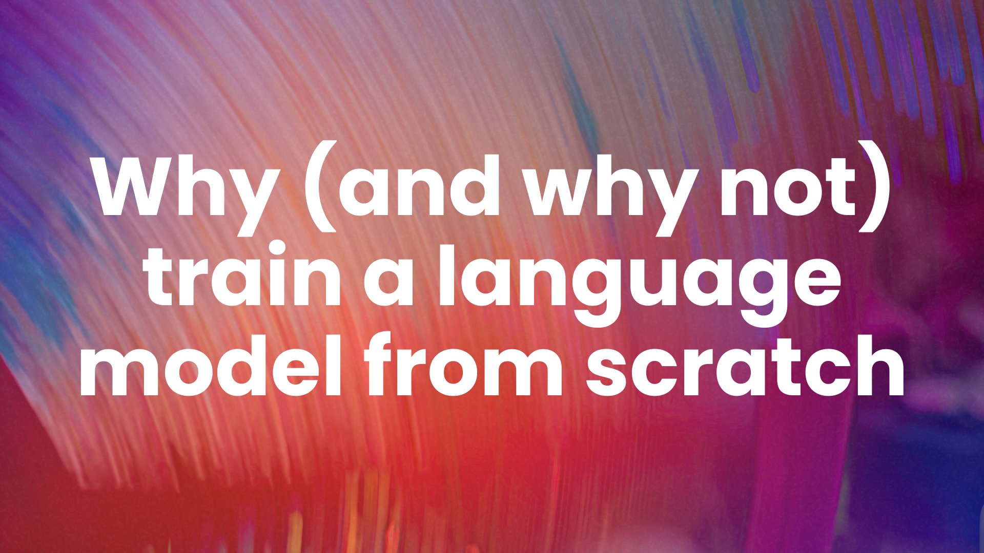 Why (and why not) train a language model from scratch