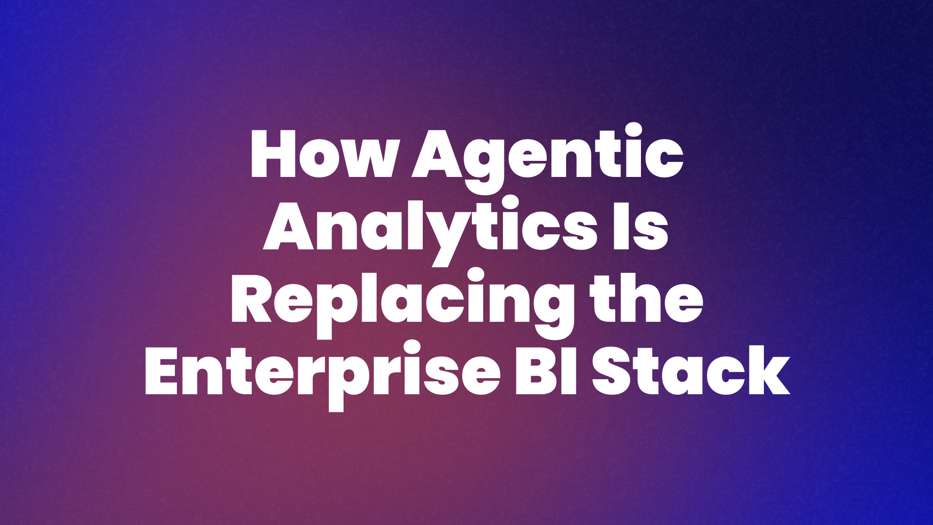 How Agentic Analytics Is Replacing the Enterprise BI Stack