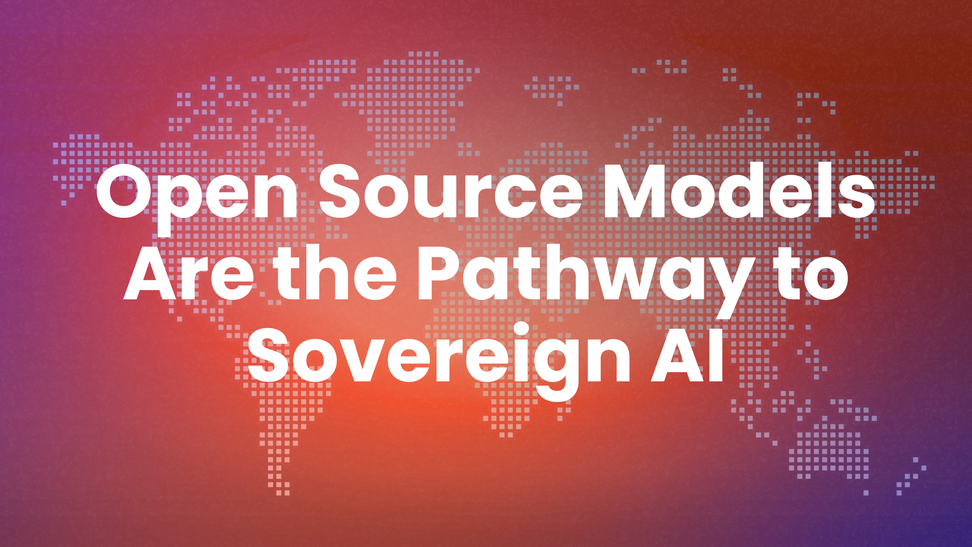 Open Source Models Are the Pathway to Sovereign AI