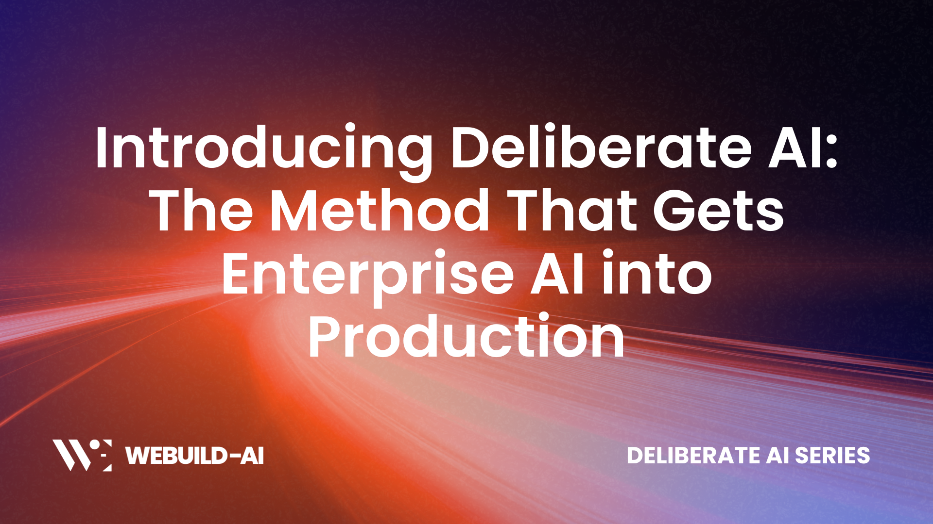 Introducing Deliberate AI: The Method That Gets Enterprise AI into Production