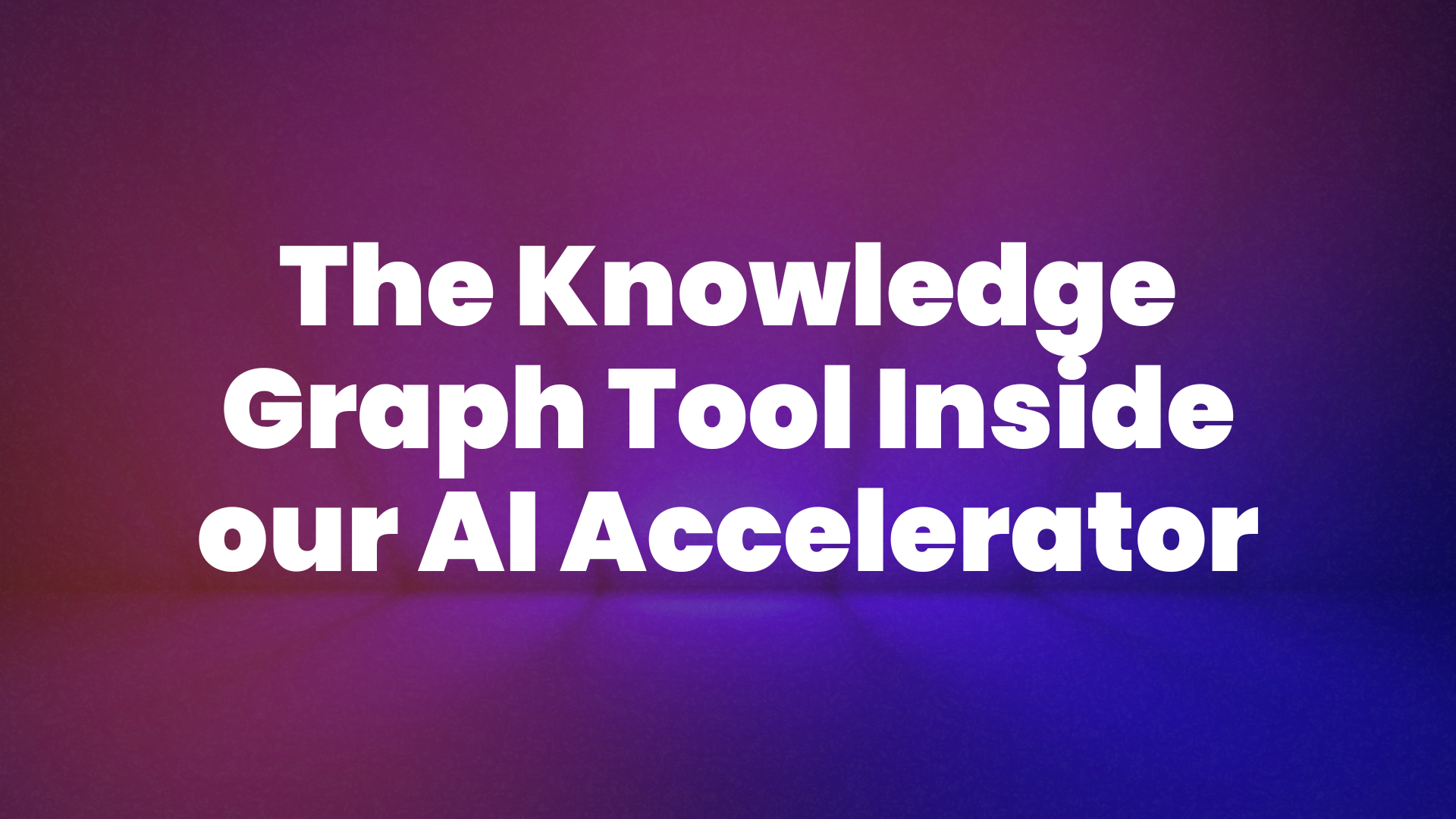 The Knowledge Graph Tool Inside Our AI Accelerator