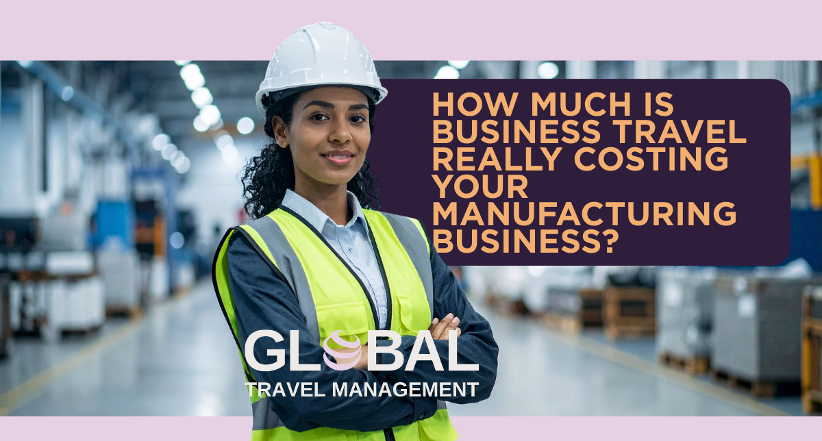 How much is business travel really costing your manufacturing business?