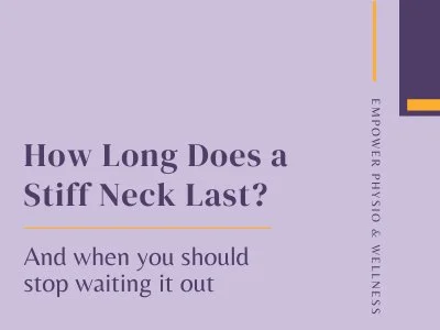 How Long Does a Stiff Neck Last – And when should you stop waiting it out?
