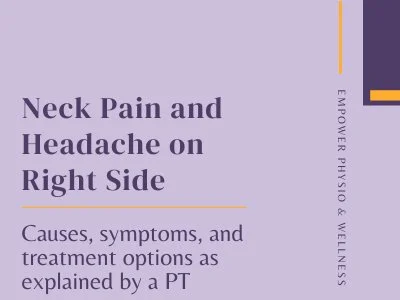 Neck Pain and Headache on Right Side: Causes, symptoms, and treatment options as explained by a PT
