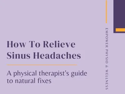 How To Relieve Sinus Headaches: A physical therapist’s guide to natural fixes