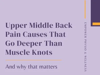 Upper Middle Back Pain Causes That Go Deeper Than Muscle Knots: And why that matters