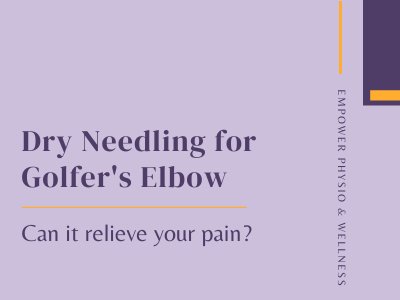 Dry Needling for Golfer's Elbow: Can it relieve your pain?