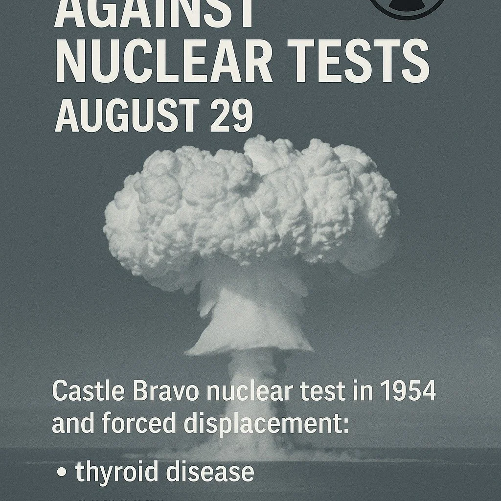 ☢️ World Day Against Nuclear Tests – August 29 ☢️
Today, we remember the devastating legacy of nuclear testing, particularly in the Marshall Islands, where some of the largest tests in history took place.
On March 1, 1954, the Castle Bravo hy