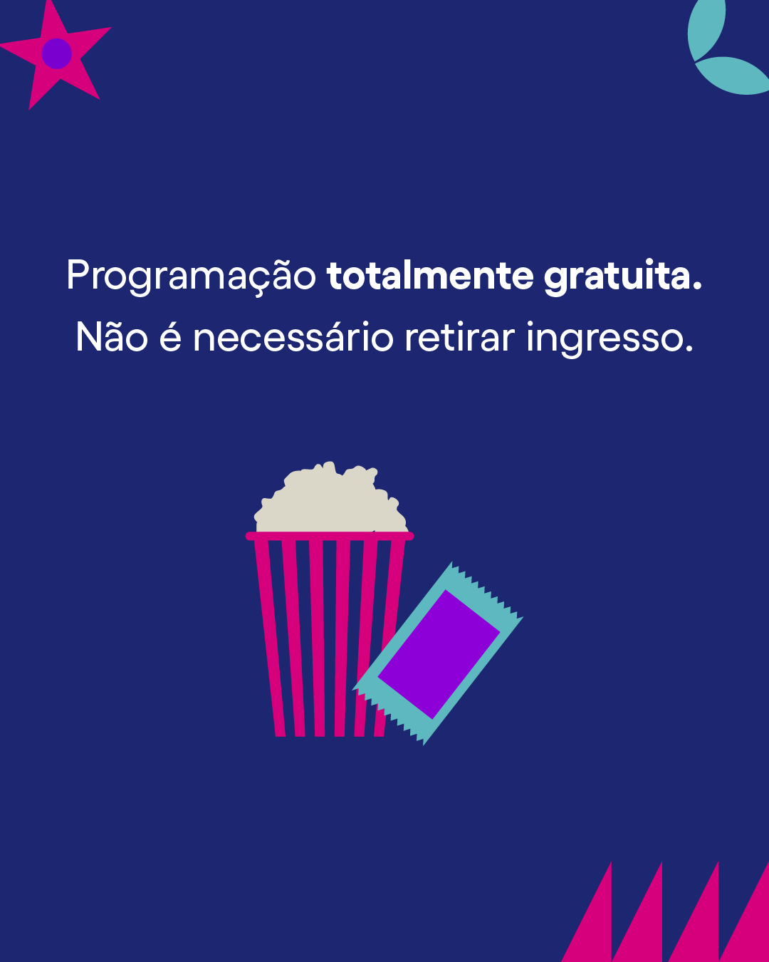 Fundo azul com texto em branco dizendo que a programação é totalmente gratuita e não é necessário retirar ingresso, acompanhado de uma ilustração de um balde de pipoca e um ingresso.
