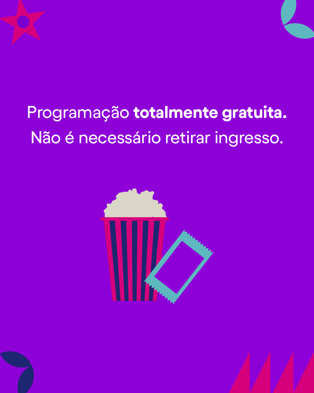 Texto informando que a programação é totalmente gratuita e que não é necessário retirar ingresso, com uma ilustração de uma pipoca e um bilhete.