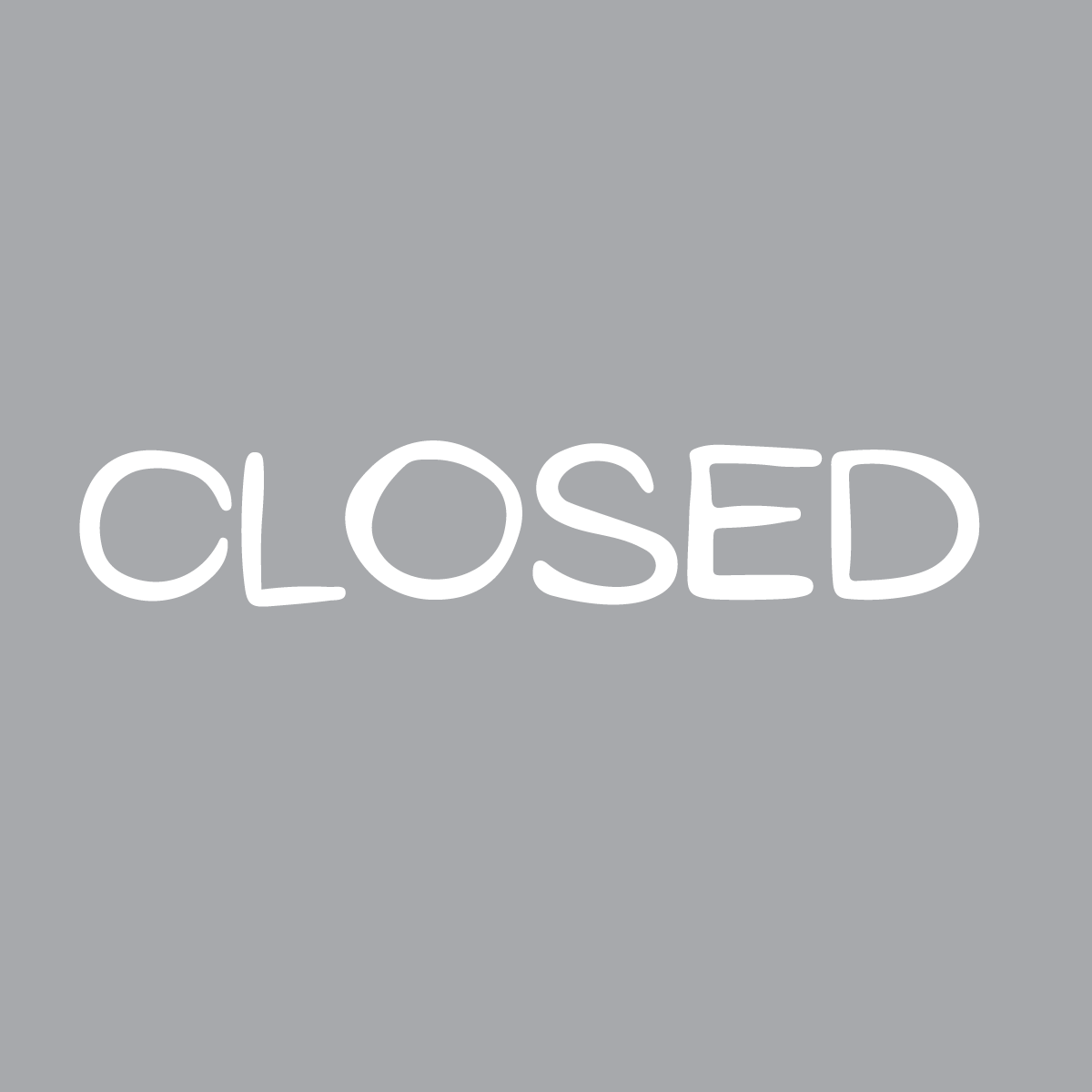 We’re Closed!