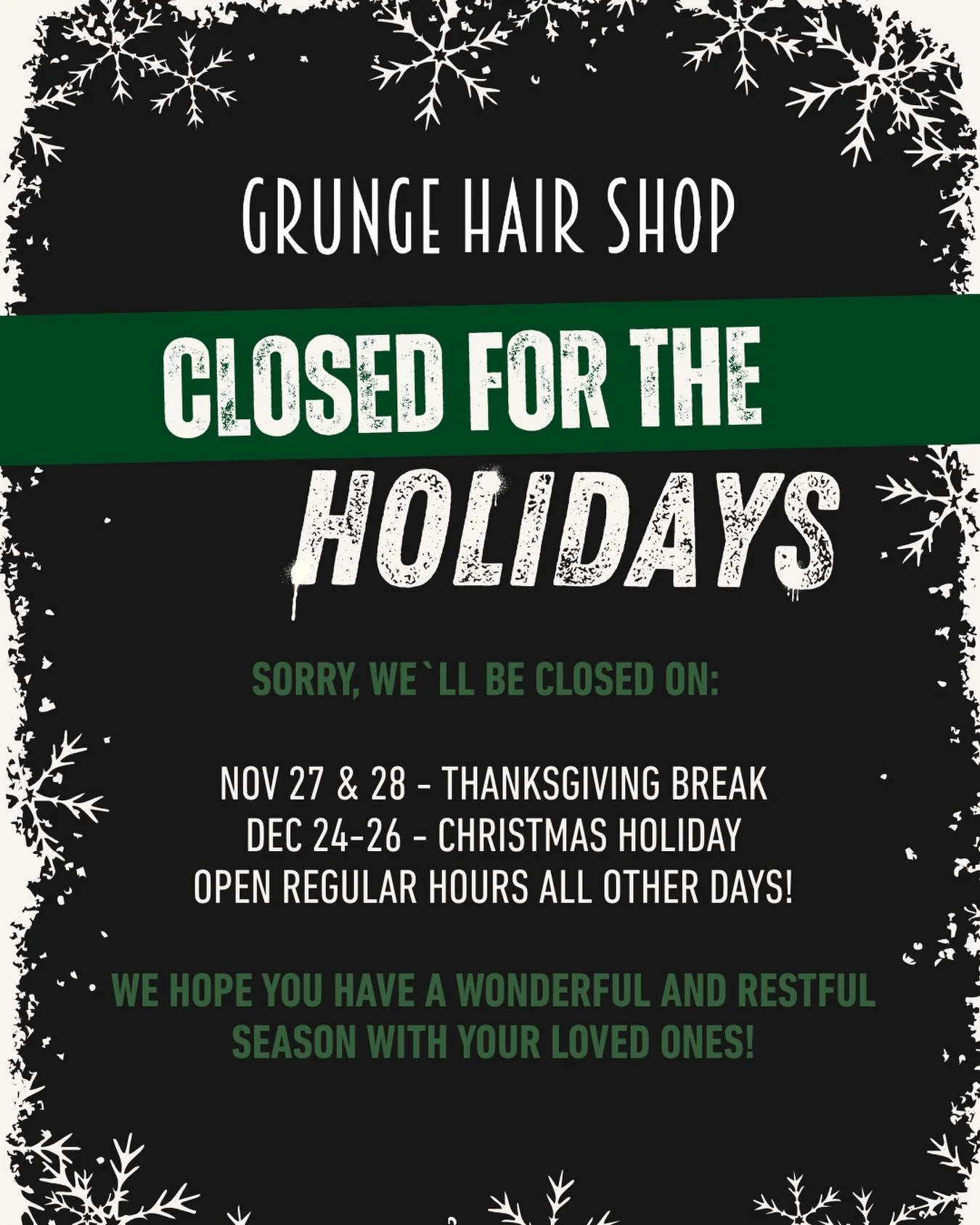💚✖️Happy Holidays Grungy Friends! Heads up that we will be closed to celebrate:
- November 27 &amp; 28 
- December 24 - 26 

We&rsquo;ll be back to our regular hours outside of these dates. You can still book your future appointments online! Wishing
