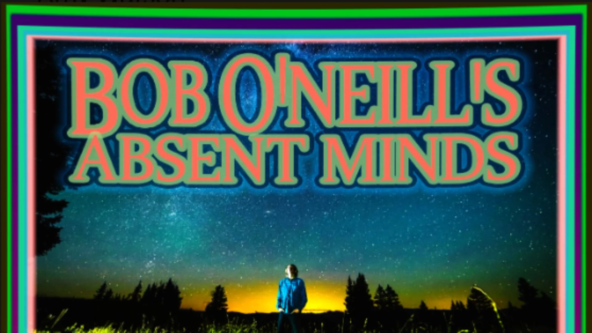 Bob O'Neill's Absent Minds