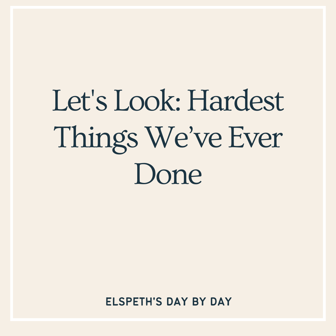 Let’s Look: The Hardest Things We Have Done