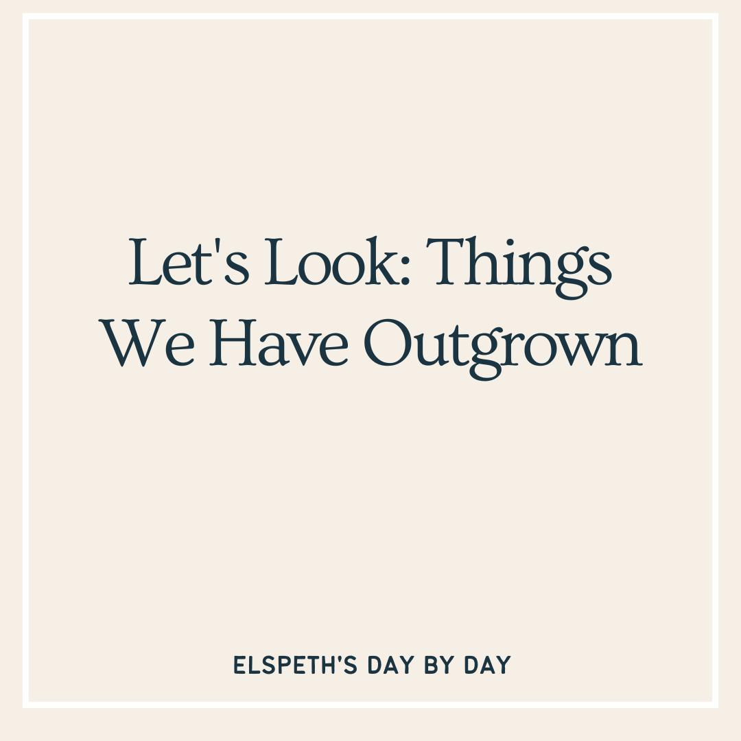 Let’s Look: Things We Have Outgrown