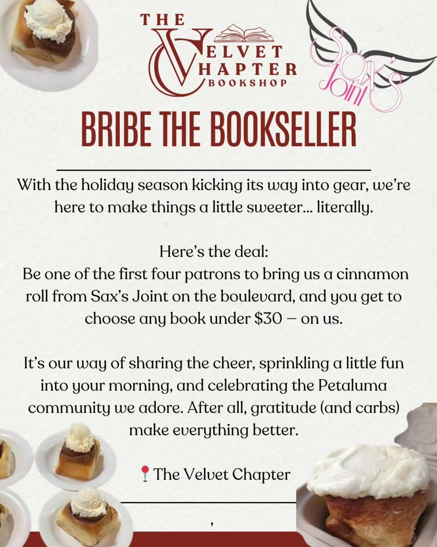 The holiday spirit has us feeling extra sweet&hellip; and slightly persuadable. 

Be among the first four people to bribe your friendly neighborhood booksellers with a cinnamon roll from @saxsjoint, and we&rsquo;ll reward your &ldquo;festive generosi