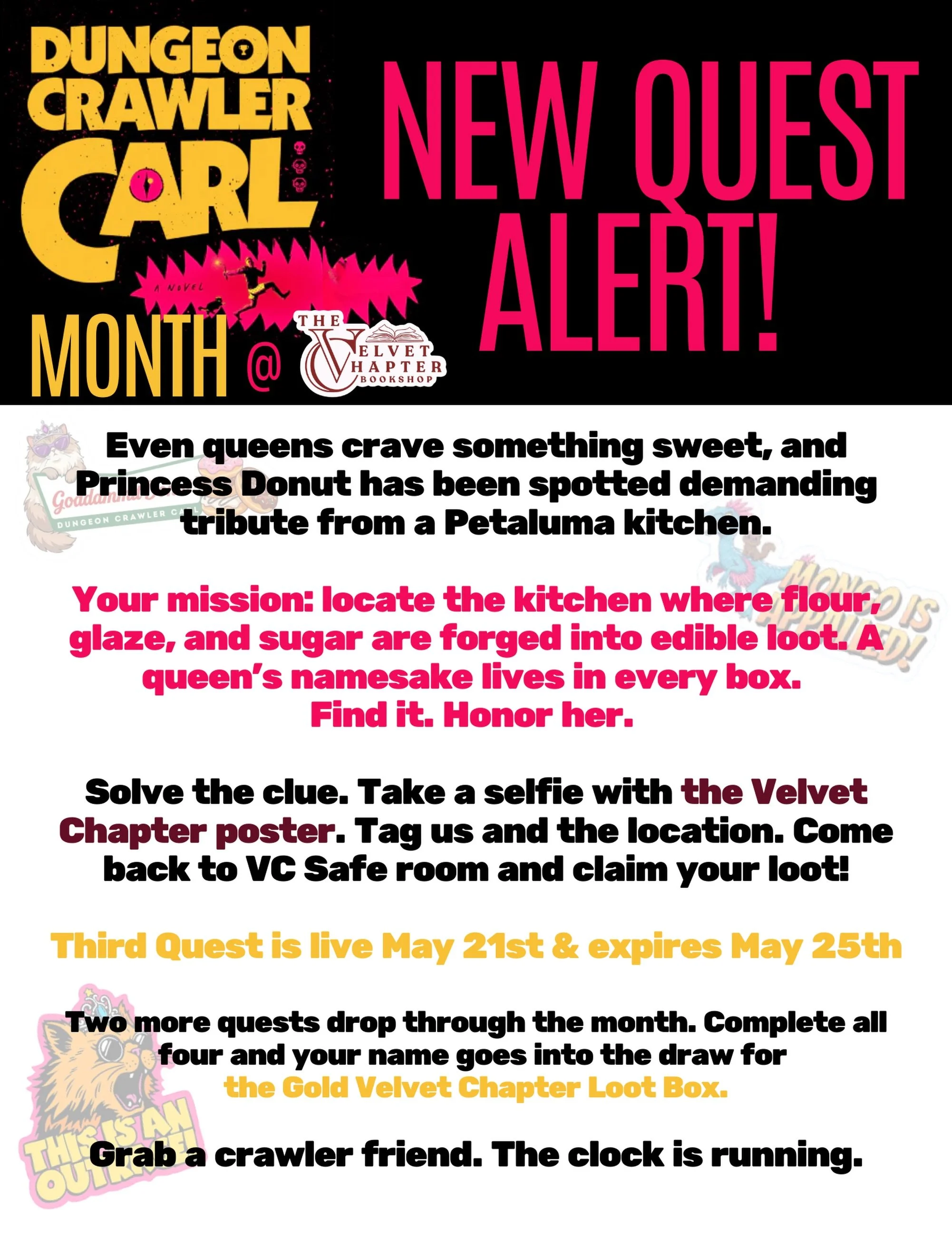 Quest 3 is live. 

Princess Donut demands tribute

Somewhere in Petaluma, flour and glaze are being forged into edible loot. A queen&rsquo;s namesake lives in every box. Find the kitchen. Honor her.
Solve the clue. Selfie with the Velvet Chapter post