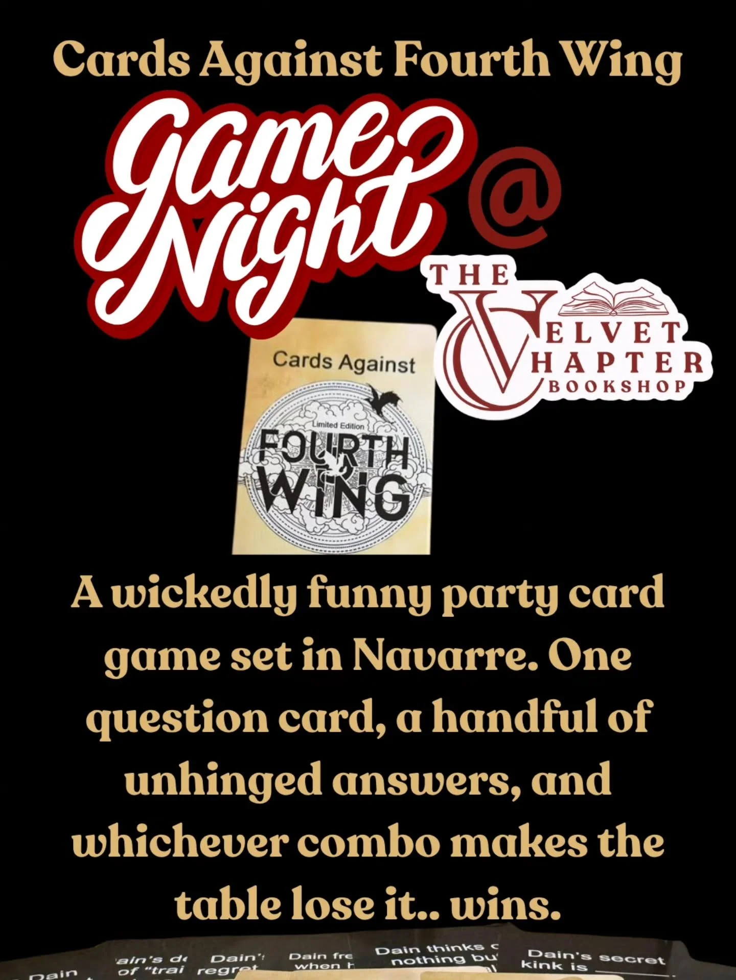 🐉🔥 RIDERS, YOUR NEXT MISSION AWAITS. 🔥🐉

Think you know the world of Basgiath? Think you can survive the chaos? Well&hellip; we&rsquo;ve got a game for you. 😈

⚔️ CARDS AGAINST FOURTH WING ⚔️
📅 September 12
⏰ 6 PM
📍 The Velvet Chapter
💸 FREE 
