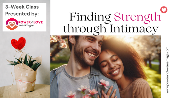 FINDING STRENGTH THROUGH INTIMACY - 3-Part Enrichment Marriage&nbsp;class 