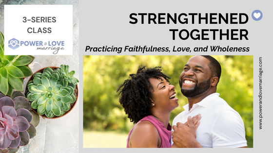 STRENGTHENED TOGETHER - 3-Part Enrichment Marriage&nbsp;Class
