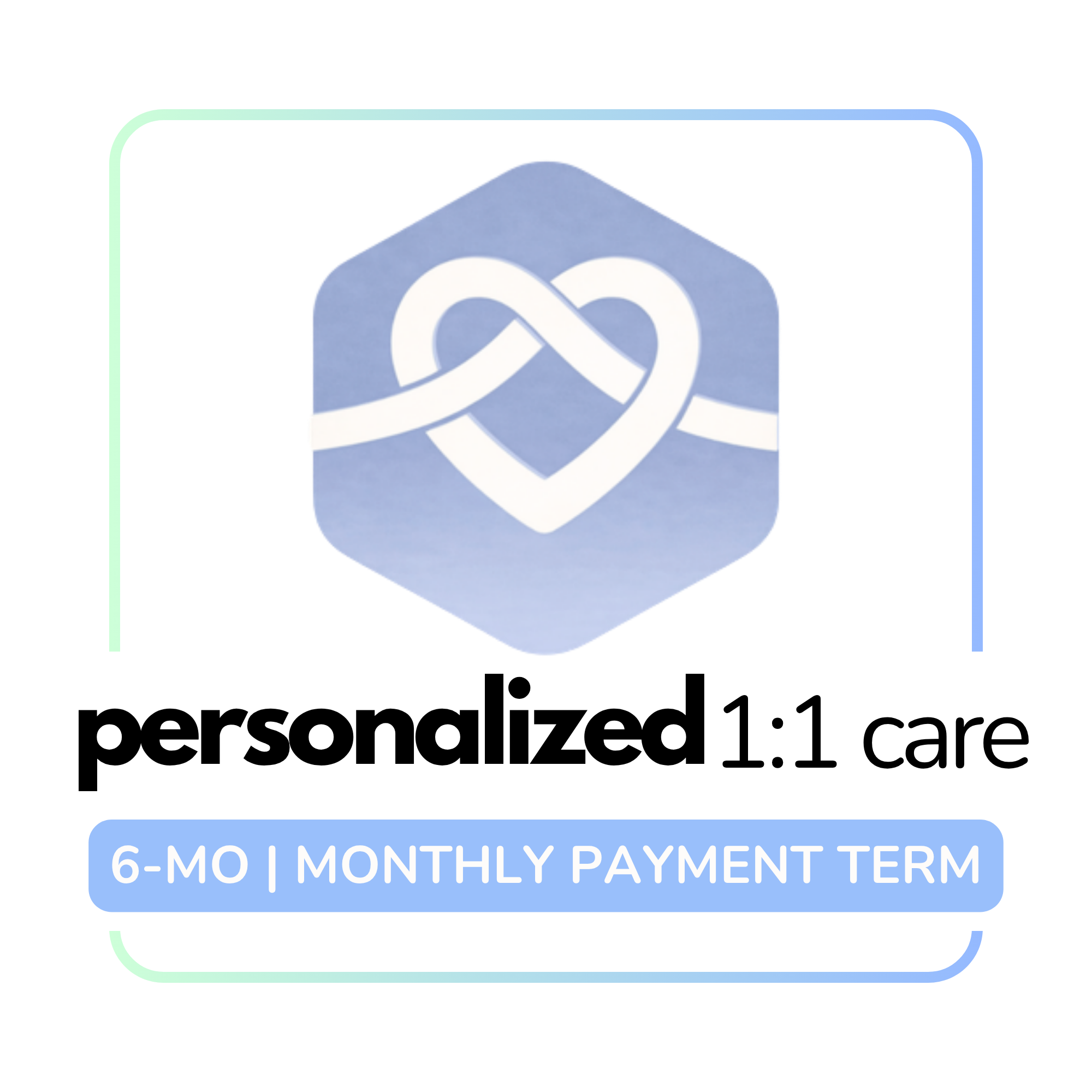 PERSONALIZED CARE (6-MO | $300 MONTHLY PAYMENT OPTION)