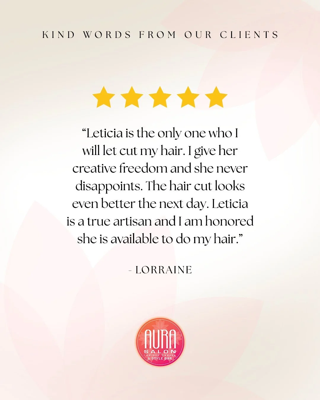 "Leticia is the only one who I will let cut my hair. I give her creative freedom and she never disappoints. The hair cut looks even better the next day. Leticia is a true artisan and I am honored she is available to do my hair. Thank you AURA SA