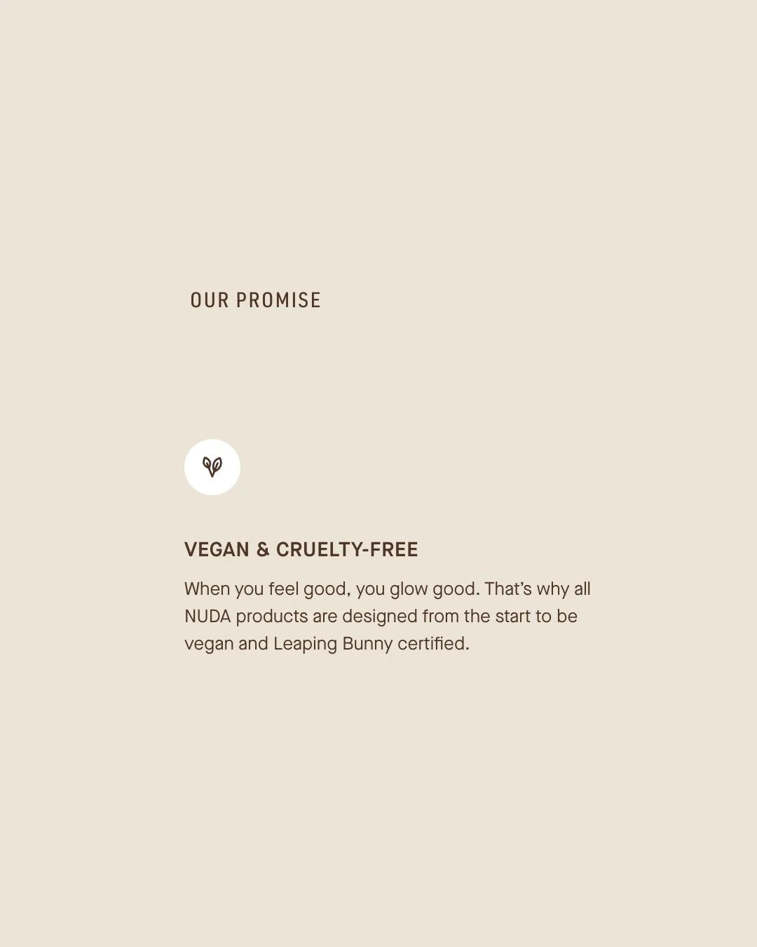 Feel good about your glow.

NUDA is vegan and cruelty-free &mdash; because beauty should never come at the expense of animals or your values.

Clean, conscious color for every spring occasion. 

This March, glow into spring with our Buy 3, Get 1 FREE