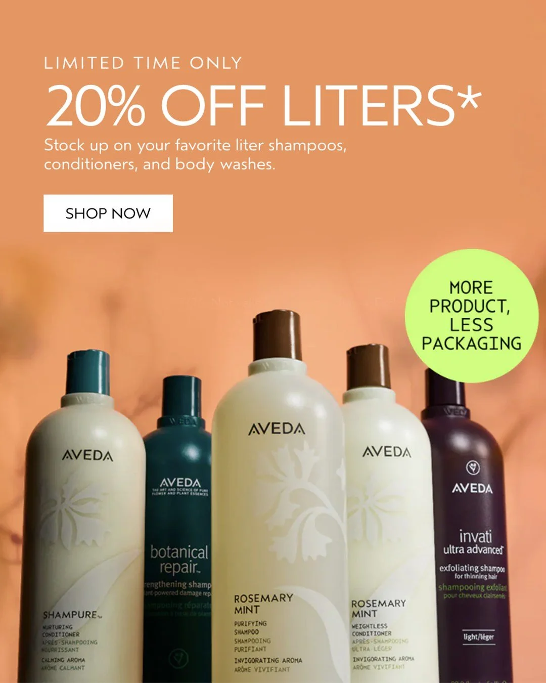 Just in time for Earth Day 🌿

Stock up on your favorites and save 20% on liter-sized shampoos, conditioners, and body washes. More product, less packaging&mdash;good for you and the planet.

Shop in-salon now through 4/23/26.

*Not valid on prior pu