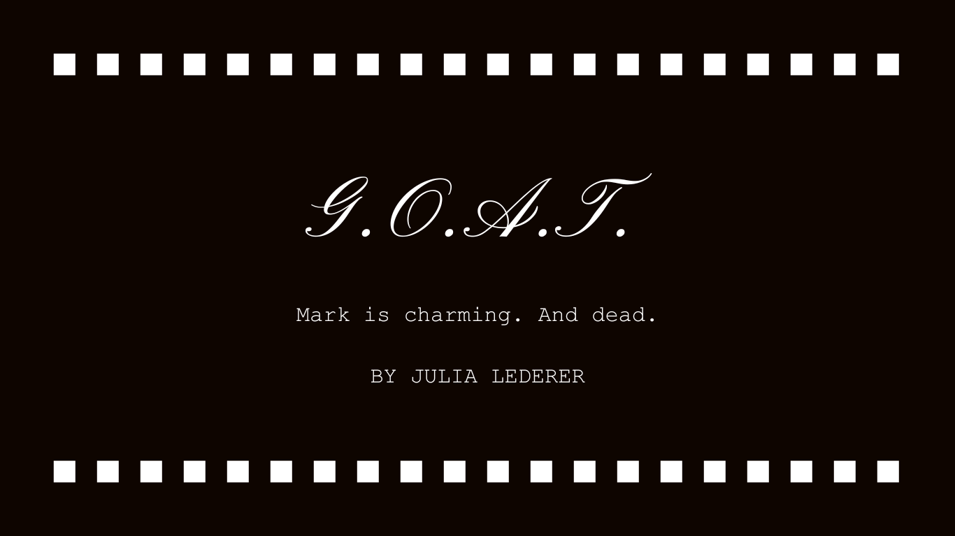 'G.O.A.T.' promotional banner by Julia Lederer with the tagline 'Mark is charming. And dead.'