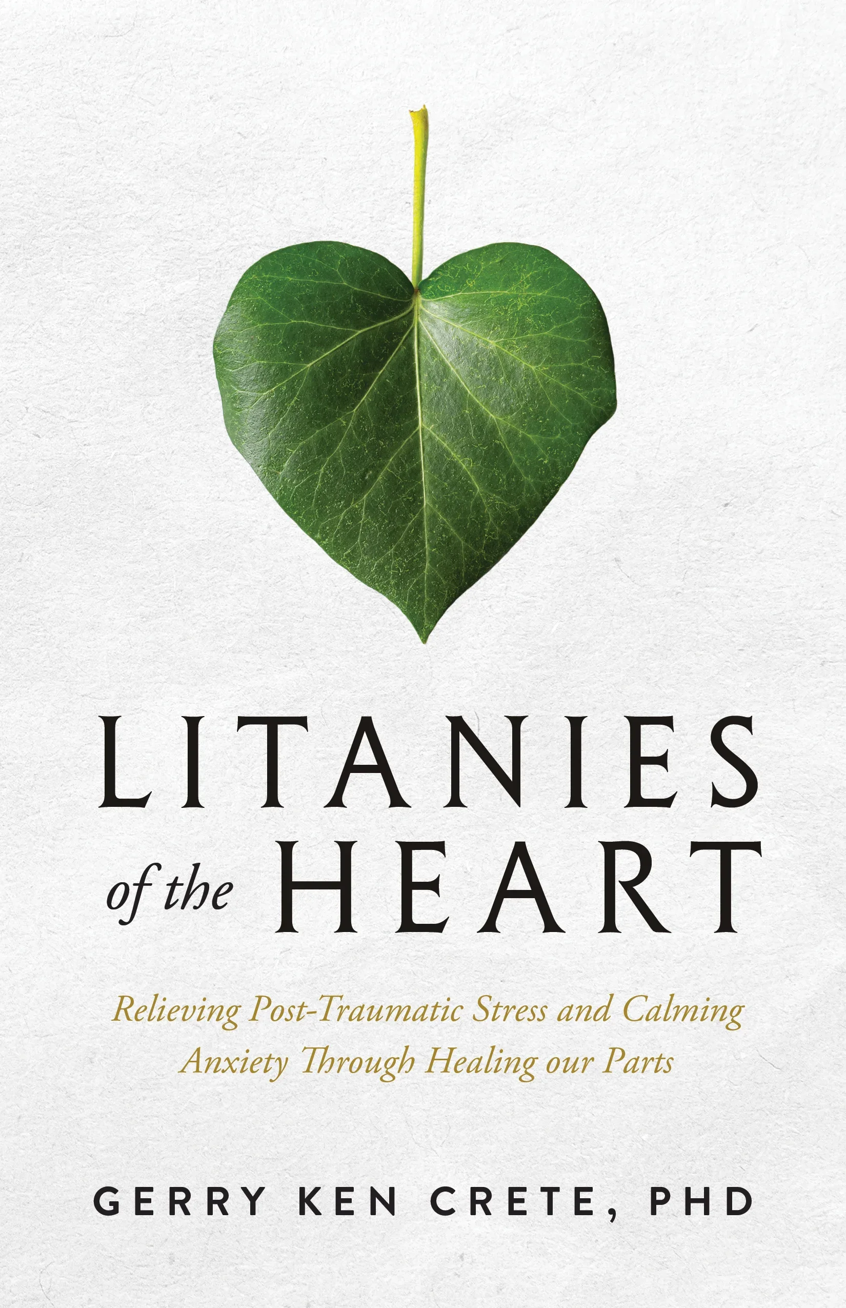 Book cover with a green ivy leaf shaped like a heart, titled 'Litanies of the Heart' by Gerry Ken Crete, PhD, with a light background.