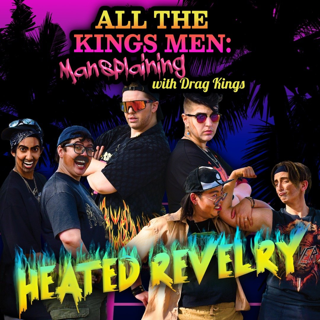 The Kings of Sorry Not Sorry are ready to heat up your life this pride month! Come to our cottage (the Grindstone Theatre) on Saturday, June 27 for All the Kings Men: A Brodown Hoedown: Mansplaining with Drag Kings: HEATED REVELRY Edition! Take in al
