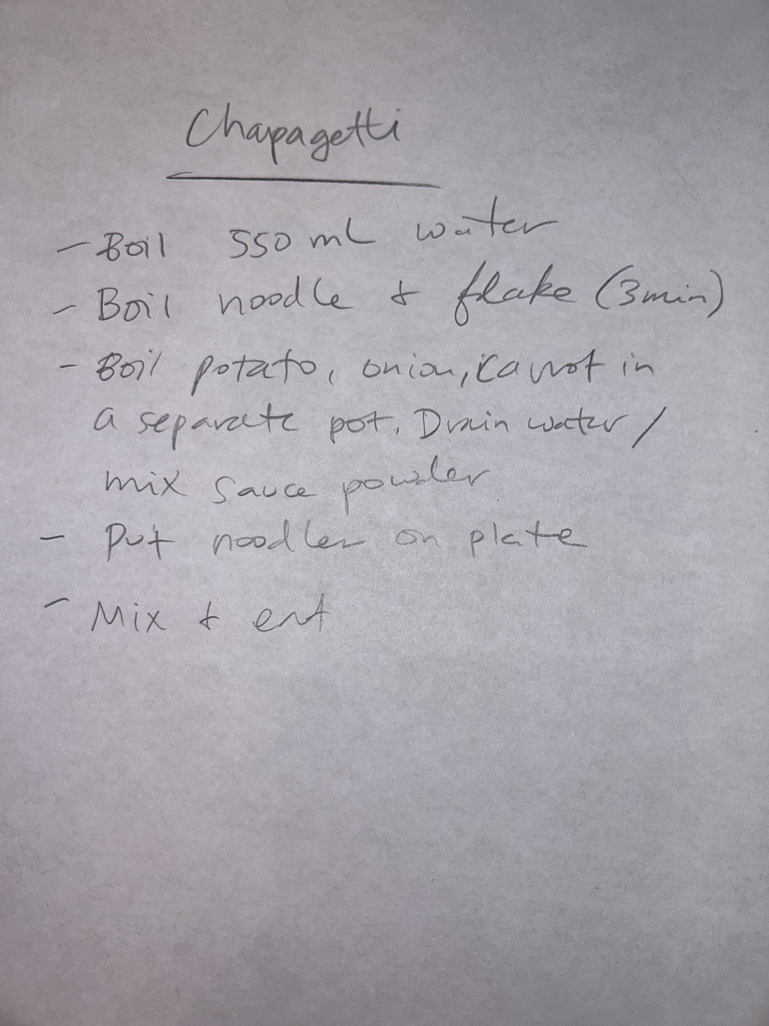 Chapagetti
- Boil 550 ml water
- Boil noodle + fdake (3 min)
- Boil potato, onion, carrot, in a separate pot. Drain water/ mix sauce powder
- Put noodle on plate
- Mix + Eat