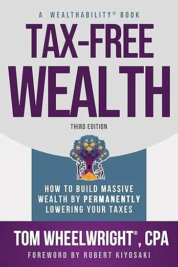 Tom Wheelwright - Tax-Free Wealth - How to Build Massive Wealth by Permanently Lowering Your Taxes