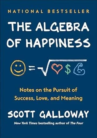 Scott Galloway - The Algebra of Happiness - Notes on the Pursuit of Success Love and Meaning