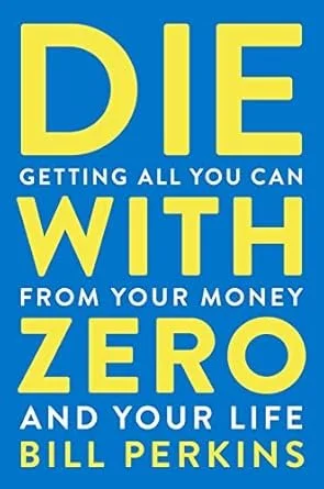 Bill Perkins - Die With Zero - Getting All You Can From Your Money And Your Life