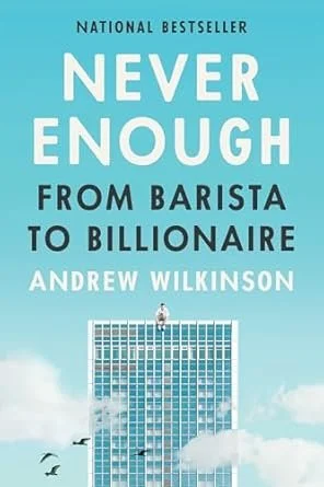 SAVE 50-53% - Andrew Wilkinson - Never Enough - From Barista to Billionaire