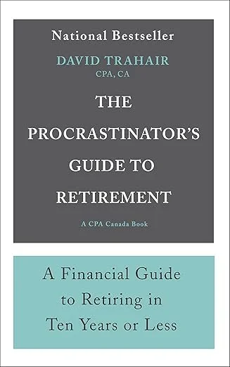 David Trahair - The Procrastinators Guide to Retirement - A Financial Guide to Retiring in Ten Years or Less