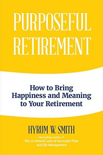 SAVE 16-44% - Hyrum Smith - Purposeful Retirement - How to Bring Happiness and Purpose to Your Retirement