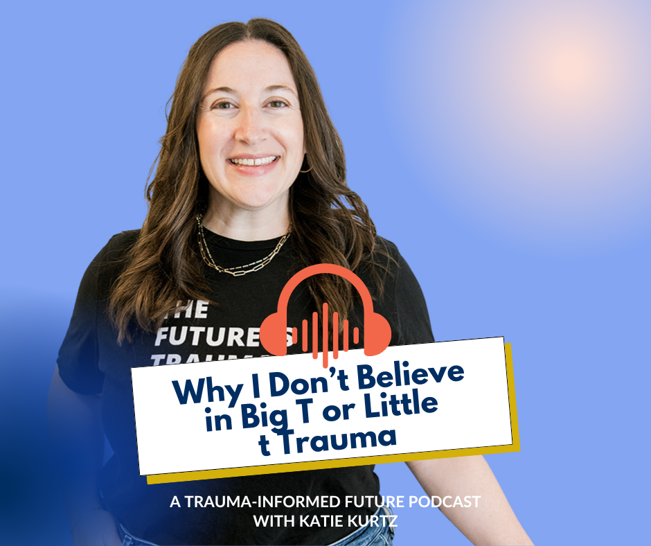Why I don’t believe in big T and little t trauma
