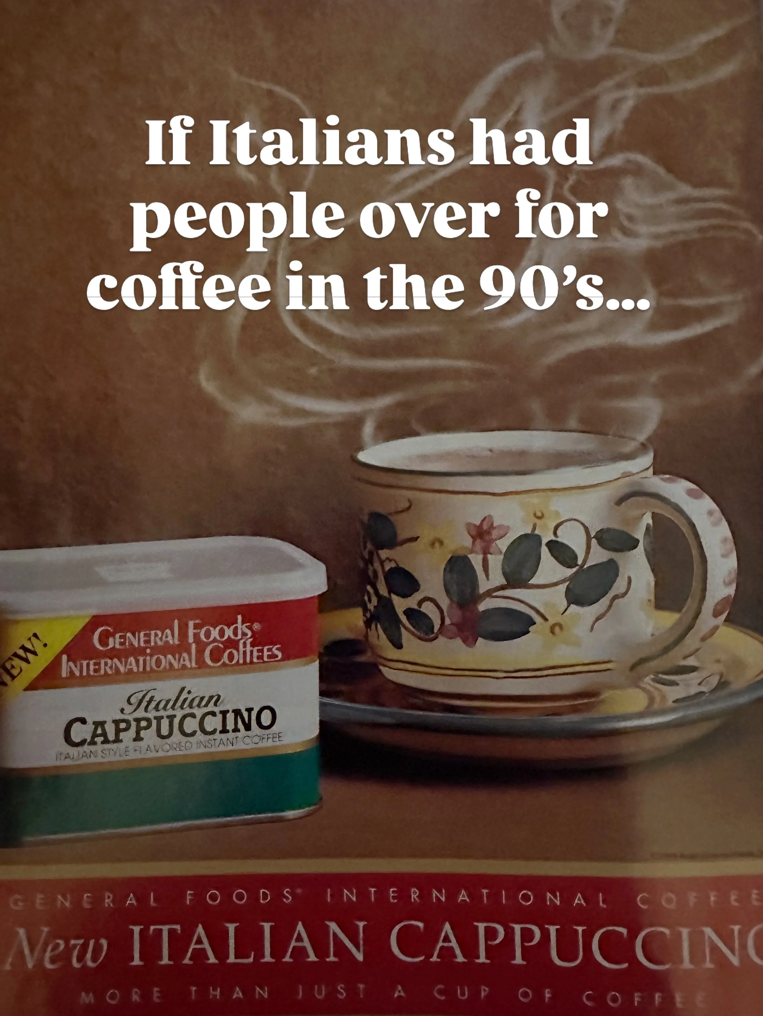 Found this 1994 International Coffee ad and it immediately reminded me of what &ldquo;having people over for coffee&rdquo; looked like growing up in an Italian-American family.

Someone always put on a quick pot of coffee.
The good cups came out.
The