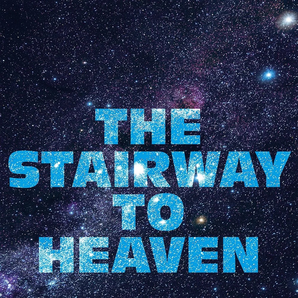 The <br/> Stairway <br/> To <br/> Heaven