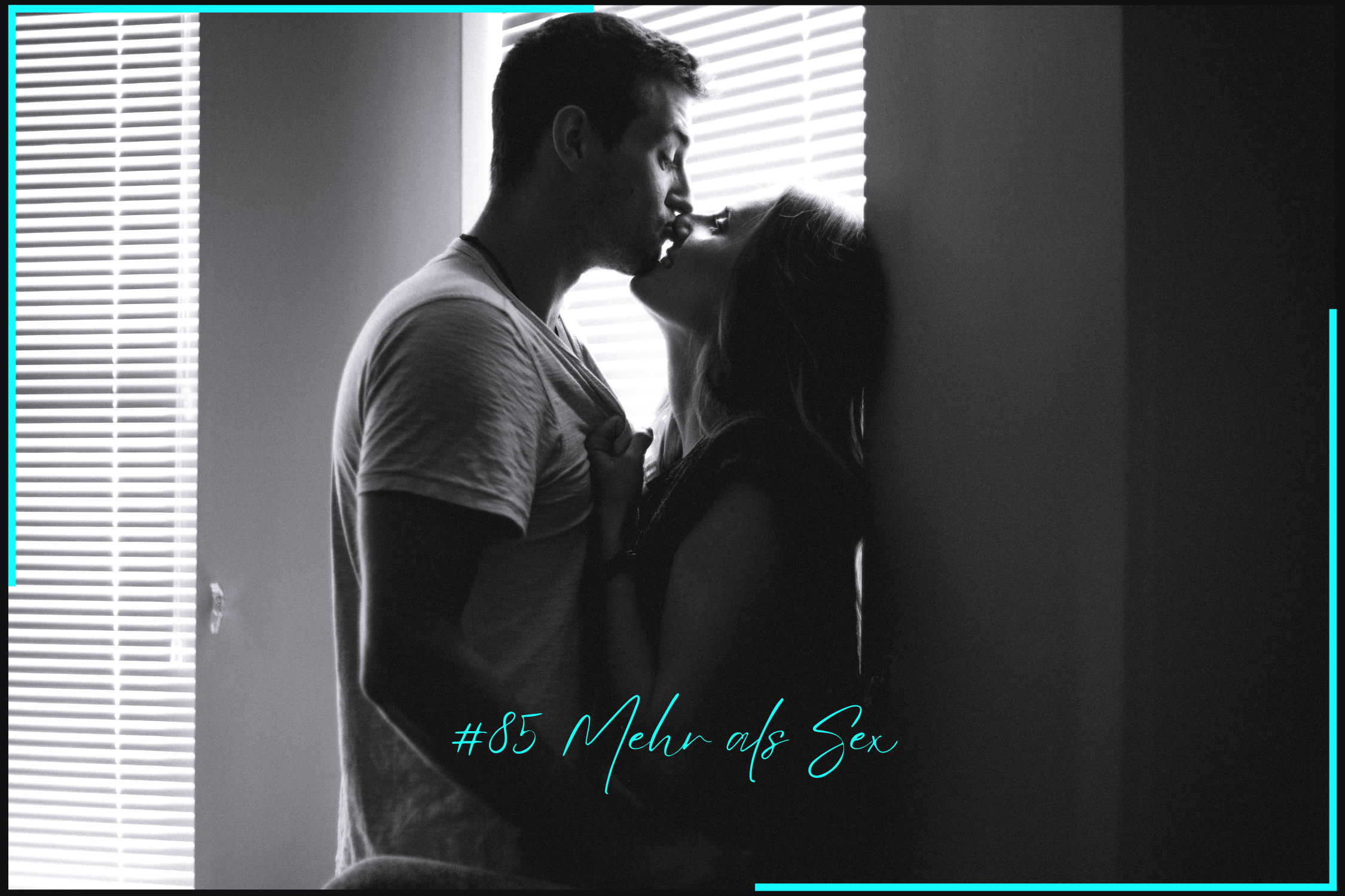 #85 Mehr als "NUR" Sex 